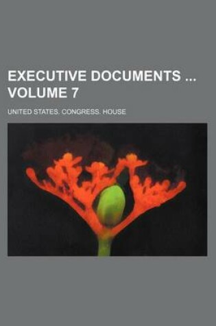 Cover of Executive Documents Volume 7