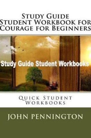 Cover of Study Guide Student Workbook for Courage for Beginners