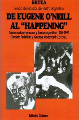 Cover of De Eugene O'Neill Al "Happening": Teatro Norteamericano y Teatro Argentino (1930-1990)