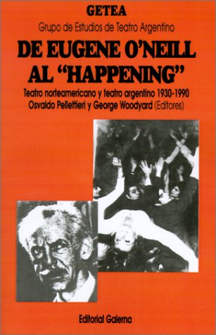 Cover of De Eugene O'Neill Al "Happening": Teatro Norteamericano y Teatro Argentino (1930-1990)