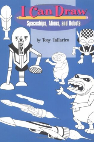 Cover of I Can Draw Spaceships Aliens & Robots