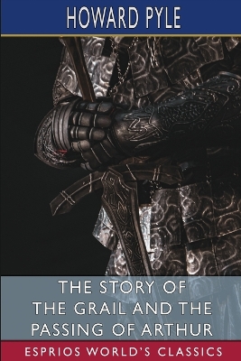 Book cover for The Story of the Grail and the Passing of Arthur (Esprios Classics)