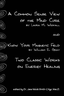 Book cover for A Common Sense View Of The Mind Cure And Know Your Magnetic Field