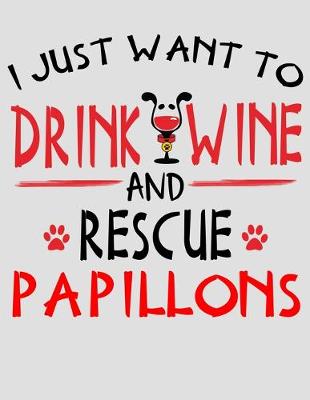 Book cover for I Just Want to Drink Wine and Rescue Papillons