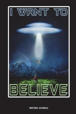 Book cover for I Want To Believe Writing Journal