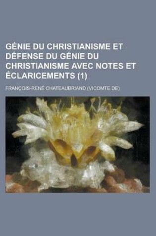Cover of Genie Du Christianisme Et Defense Du Genie Du Christianisme Avec Notes Et Eclaricements (1)