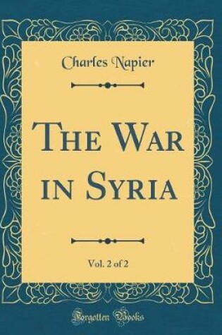 Cover of The War in Syria, Vol. 2 of 2 (Classic Reprint)