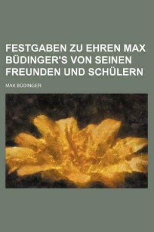 Cover of Festgaben Zu Ehren Max Budinger's Von Seinen Freunden Und Schulern