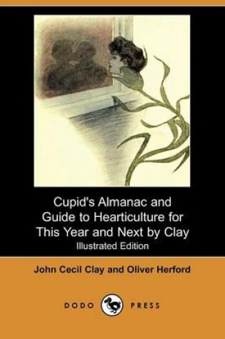 Cover of Cupid's Almanac and Guide to Hearticulture for This Year and Next by Clay (Illustrated Edition) (Dodo Press)