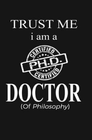 Cover of Trust Me I'm A Doctor (Of Philosophy)