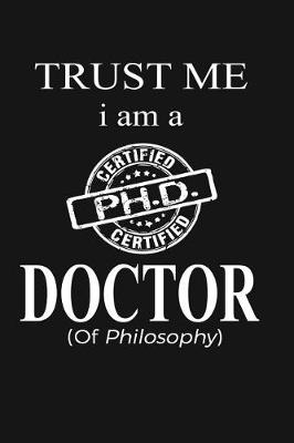 Book cover for Trust Me I'm A Doctor (Of Philosophy)