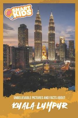 Book cover for Unbelievable Pictures and Facts About Kuala Lumpur