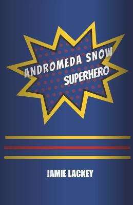 Book cover for Andromeda Snow, Superhero