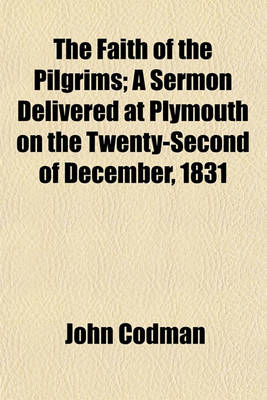 Book cover for The Faith of the Pilgrims; A Sermon Delivered at Plymouth on the Twenty-Second of December, 1831