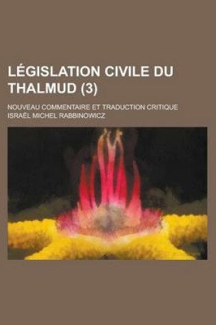 Cover of Legislation Civile Du Thalmud (3)