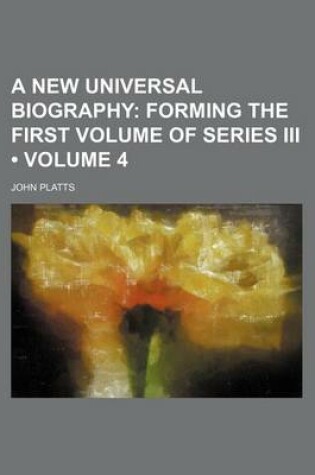 Cover of A New Universal Biography (Volume 4); Forming the First Volume of Series III