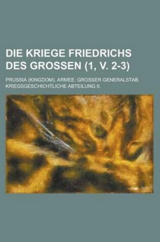 Cover of Die Kriege Friedrichs Des Grossen (1, V. 2-3 )