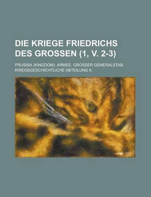 Book cover for Die Kriege Friedrichs Des Grossen (1, V. 2-3 )