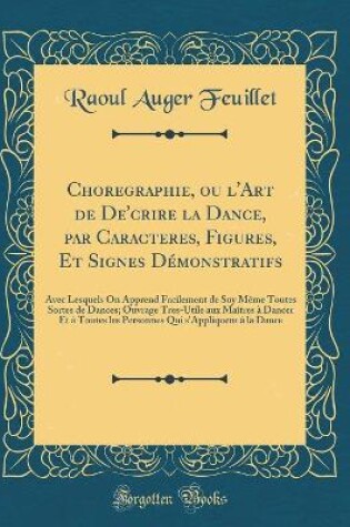 Cover of Choregraphie, Ou l'Art de De'crire La Dance, Par Caracteres, Figures, Et Signes Demonstratifs