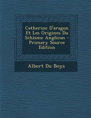 Book cover for Catherine D'Aragon Et Les Origines Du Schisme Anglican