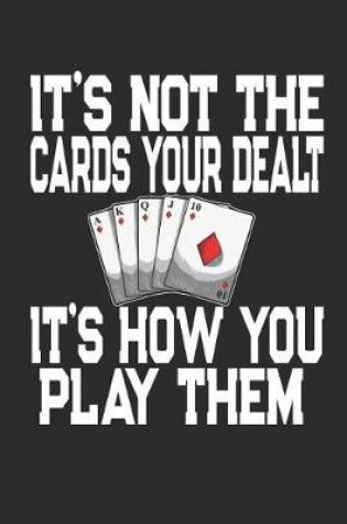 Cover of It's Not The Cards Your Dealt It's How You Play Them