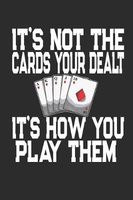 Book cover for It's Not The Cards Your Dealt It's How You Play Them