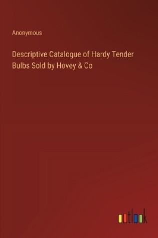 Cover of Descriptive Catalogue of Hardy Tender Bulbs Sold by Hovey & Co