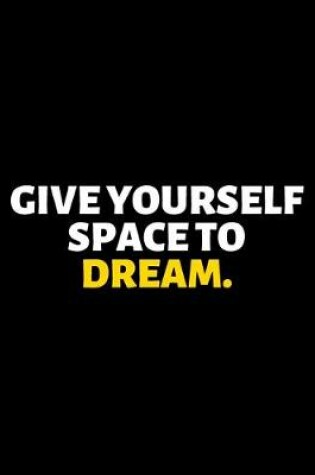 Cover of Give Yourself Space To Dream