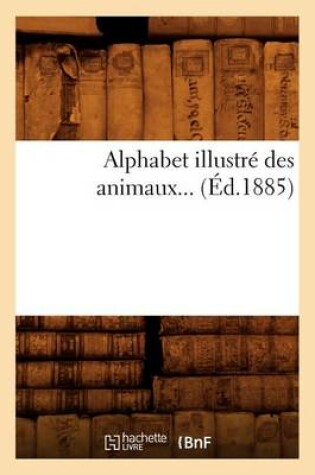 Cover of Alphabet Illustre Des Animaux (Ed.1885)