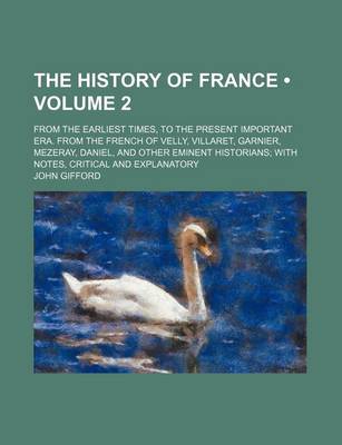 Book cover for The History of France (Volume 2); From the Earliest Times, to the Present Important Era. from the French of Velly, Villaret, Garnier, Mezeray, Daniel,