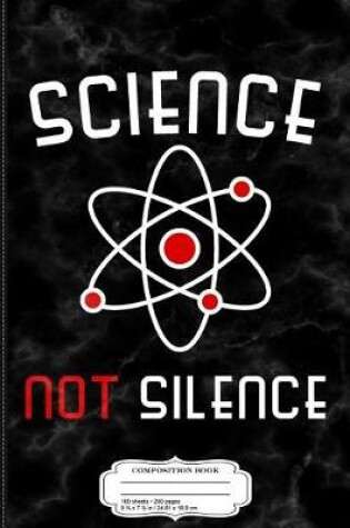 Cover of Science Not Silence Composition Notebook