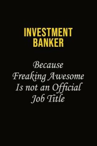 Cover of Investment banker Because Freaking Awesome Is Not An Official Job Title