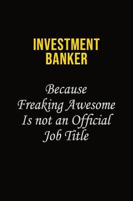 Book cover for Investment banker Because Freaking Awesome Is Not An Official Job Title