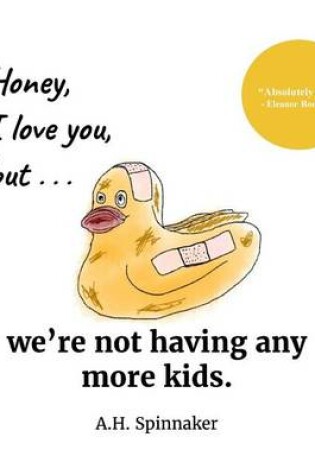 Cover of Honey, I Love You, But We're Not Having Any More Kids