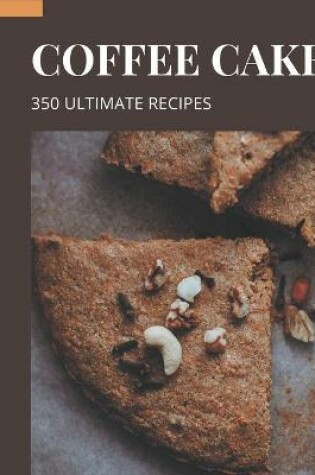 Cover of 350 Ultimate Coffee Cake Recipes