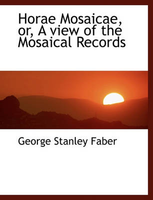 Book cover for Horae Mosaicae, Or, a View of the Mosaical Records