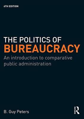 Book cover for Politics of Bureaucracy 6th Edition, The: An Introduction to Comparative Public Administration