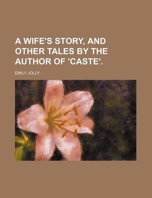 Book cover for A Wife's Story, and Other Tales by the Author of 'Caste'.