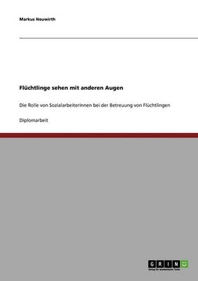 Book cover for Fluchtlinge Sehen Mit Anderen Augen. Die Rolle Von Sozialarbeiterinnen Bei Der Betreuung Von Fluchtlingen