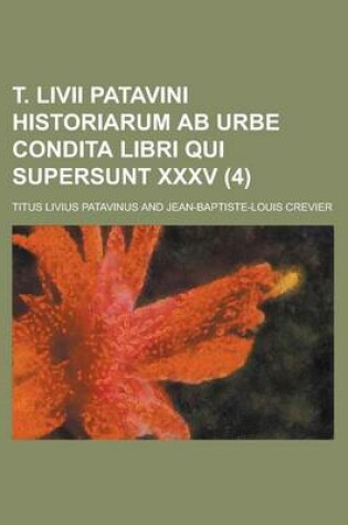 Cover of T. LIVII Patavini Historiarum AB Urbe Condita Libri Qui Supersunt XXXV (4 )