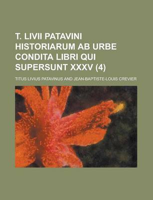 Book cover for T. LIVII Patavini Historiarum AB Urbe Condita Libri Qui Supersunt XXXV (4 )