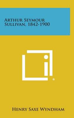 Book cover for Arthur Seymour Sullivan, 1842-1900