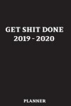 Book cover for Get Shit Done 2019 - 2020 Planner