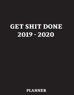 Cover of Get Shit Done 2019 - 2020 Planner