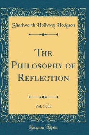 Cover of The Philosophy of Reflection, Vol. 1 of 3 (Classic Reprint)