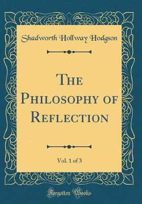 Book cover for The Philosophy of Reflection, Vol. 1 of 3 (Classic Reprint)