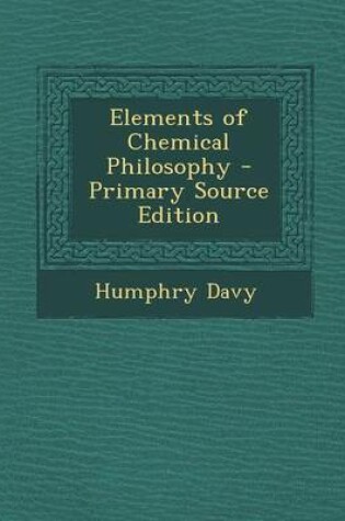 Cover of Elements of Chemical Philosophy - Primary Source Edition