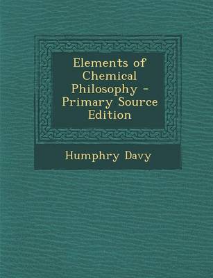 Book cover for Elements of Chemical Philosophy - Primary Source Edition