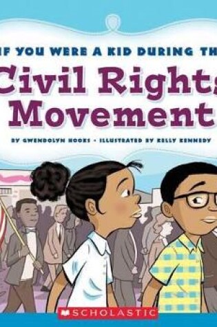 Cover of If You Were a Kid During the Civil Rights Movement (If You Were a Kid)