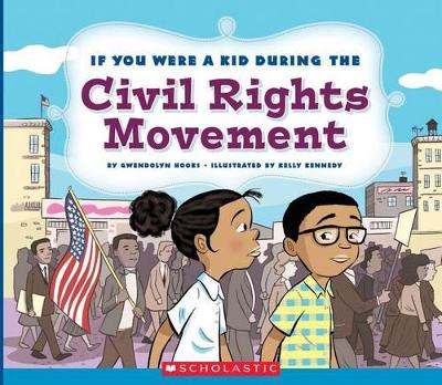 Book cover for If You Were a Kid During the Civil Rights Movement (If You Were a Kid)
